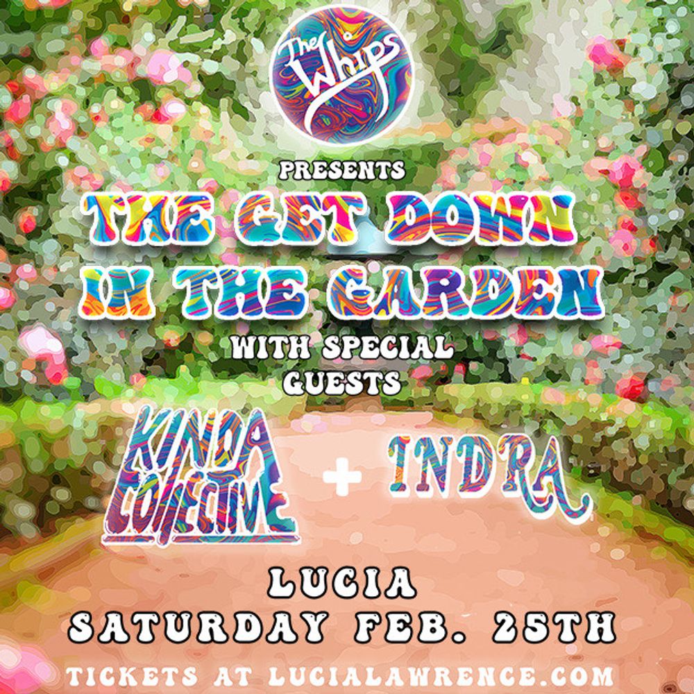 The Whips upcoming concert, Get Down in The Garden with Kinda Collective and Indra the band. Feb 25th 2023