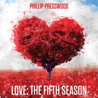 Love: The Fifth Season by Phillip Presswood, Lyrics by Phillip Callaghan