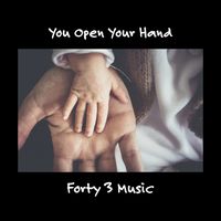 You Open Your Hand by Forty 3 Music