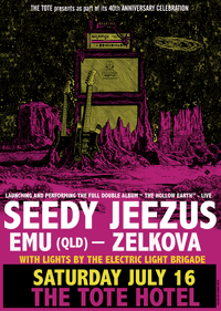 SEEDY JEEZUS- HOLLOW EARTH LAUNCH WITH EMU AND ZELKOVA @ THE TOTE