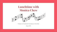 Lunchtime with Monica Chew
