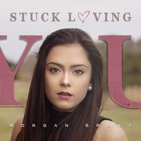 Stuck Loving You by Morgan Brake