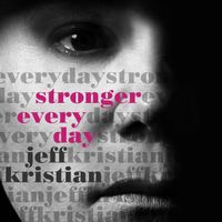 Stronger Every Day: Download / CD by JEFF KRISTIAN SINGLE
