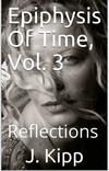 Epiphysis Of Time, Vol. 3 "Reflections" by J. Kipp