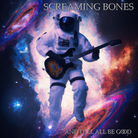 And It'll All Be Good by Screaming Bones