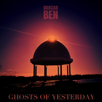 Ghosts of yesterday by BOXCAR BEN