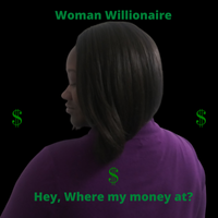 Hey, Where My Money At? by Woman Willionaire 