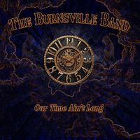 Our Time Ain't Long by The Burnsville Band 