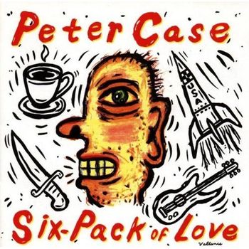 Peter Case, “Vanishing Act” and “Why?” from Six-Pack of Love
