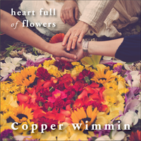 Heart Full of Flowers by Copper Wimmin