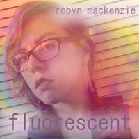 Fluorescent by Robyn Mackenzie