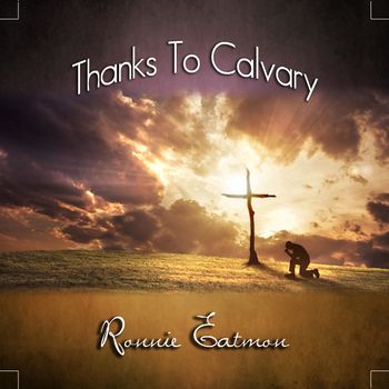 Ronnie Eatmon - Thanks To Calvary
