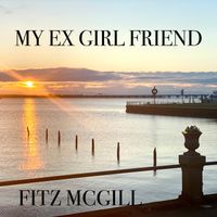 My Ex Girlfriend by Fitz McGill