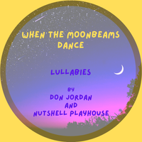 When the Moonbeams Dance by Don Jordan and Nutshell Playhouse