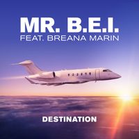 MR. B.E.I. Feat. Breana Marin - Destination by MR. B.E.I. Feat. Breana Marin
