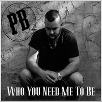 Who You Need Me To Be by Patrick Ballard