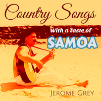 Country Songs With A Touch of Samoa by Jerome Grey