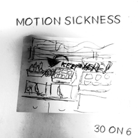 Motion Sickness by 30 on 6