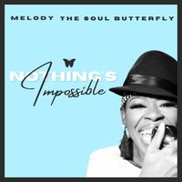 Nothing's Impossible by Melody the Soul Butterfly