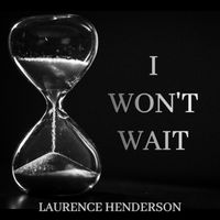 I Won't Wait by Laurence Henderson