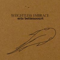 Weightless Embrace Vol. 1 by Eric Bettencourt