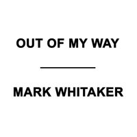 Out of My Way by Mark Whitaker