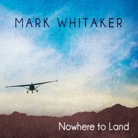 Nowhere to Land by Mark Whitaker