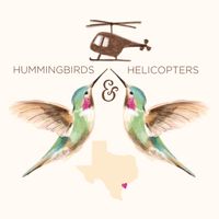 Hummingbirds & Helicopters