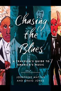 Chasing The Blues : A Traveler's Guide to America's Music Book