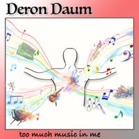 Too Much Music In Me by Deron Daum