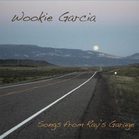 Songs from Ray's Garage  by Wookie Garcia