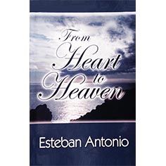 'From HEART to HEAVEN' by Esteban Antonio -  E Book  -  FREE