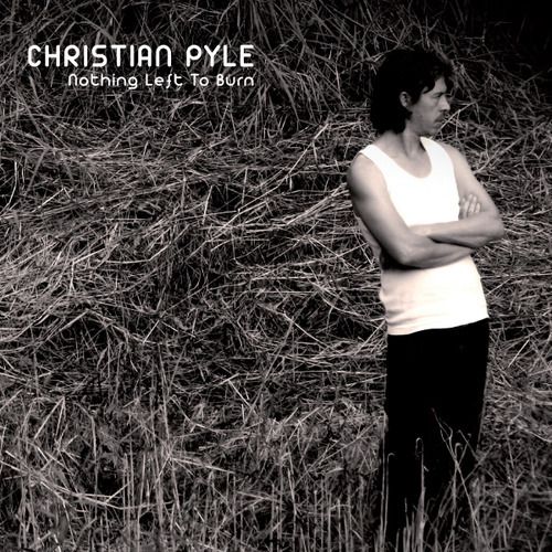 Christian Pyle – Nothing Left To Burn