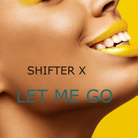 Let Me Go by Shifter X