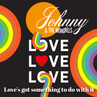 Love's Got Something To Do With It by Johnny & The Mongrels