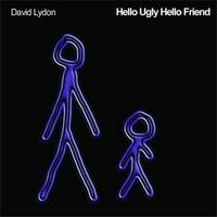 Hello Ugly Hello Friend by David Lydon