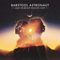 And Nobody Knows Why by Barstool Astronaut