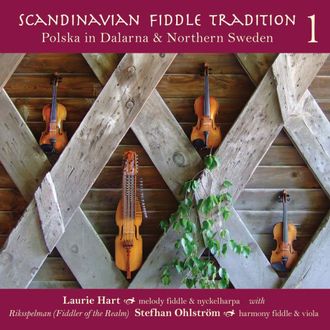Polska in Dalarna & Northern Sweden (2010) Volume 1 of the Scandinavian Fiddle Tradition series, Laurie Hart (fiddle, nyckelharpa) and Stefhan Ohlström (fiddle, viola). 27 polskas in glorious harmony, all instrumental. Polska is a traditional couple dance in 3/4 time.