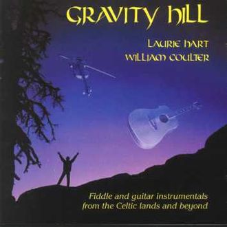 Gravity Hill (1992) Instrumental arrangements of tunes from Ireland, Scotland, Québec, USA, Switzerland and Macedonia. Laurie Hart (fiddle) with Santa Cruz finger-style guitarist William Coulter, and special guests
