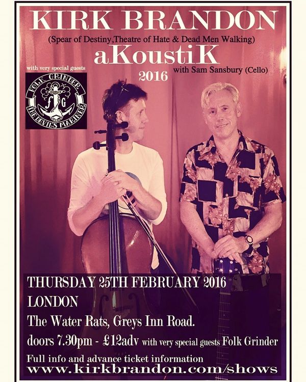 Thrilled to announce that FOLK GRINDER will be opening for KIRK BRANDON as special guests at The Water Rats in London on Thursday 25th February 2016.
HEEEEEEAVE HO! Kx
Advance tickets:
www.kirkbrandon.com/shows