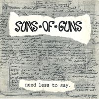 Need Less To Say by Sons of Guns
