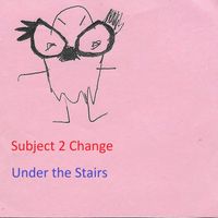 Under the Stairs by Subject 2 Change