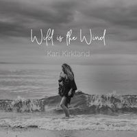 Wild is the Wind by Kari Kirkland Music