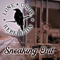 (Single) Sneaking Out by Lone Crow Rebellion