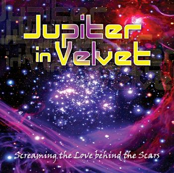 'Screaming the Love Behind the Scars' Debut CD from Jupiter In Velvet
