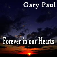 Forever in our Hearts by Gary Paul