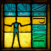 Ah Well by Owls of Neptune