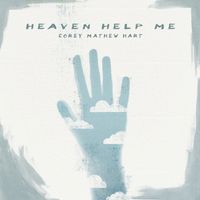 Heaven Help Me by Corey Mathew Hart