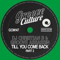 Dj Christian B & Groove Assassin - Till you come Back ( Groove Assassin Remix) GROOVE CULTURE by DJ Christian B, Groove Assassin