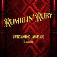 Living Among Cannibals - Season One by Rumblin' Ruby